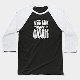 Less Talk More Work Baseball T-Shirt